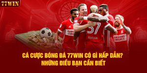 Cá Cược Bóng Đá 77WIN Có Gì Hấp Dẫn? Những Điều Bạn Cần Biết