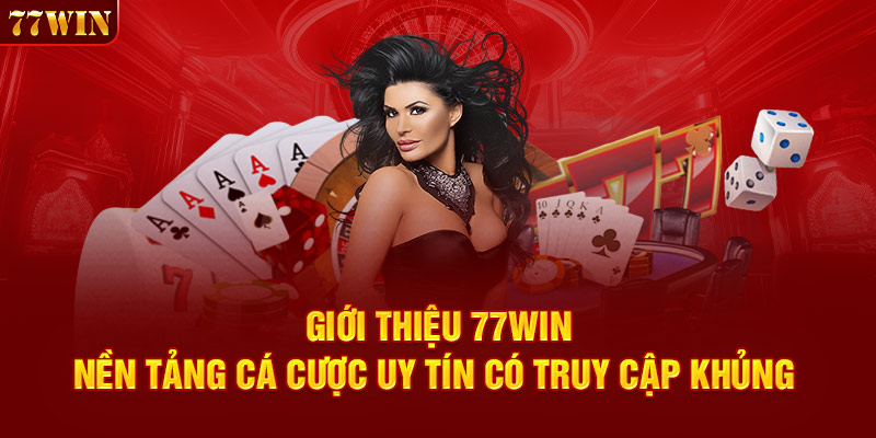 Giới Thiệu 77WIN - Nền Tảng Cá Cược Uy Tín Có Truy Cập Khủng