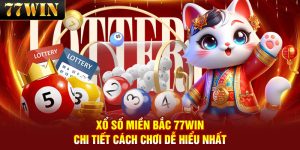 Xổ Số Miền Bắc – Chi Tiết Cách Chơi Dễ Hiểu Nhất